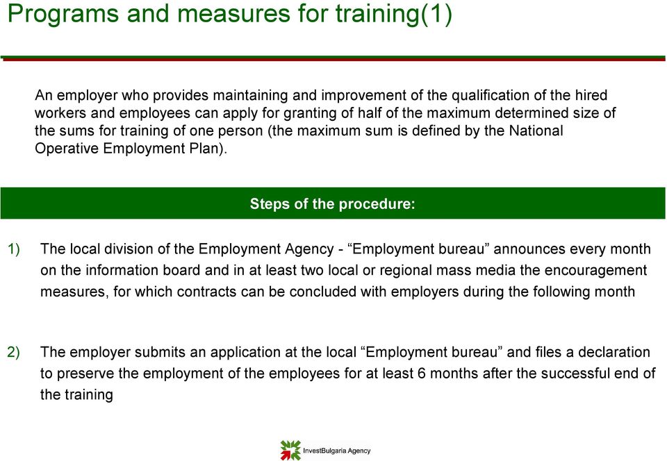 Steps of the procedure: 1) The local division of the Employment Agency - Employment bureau announces every month on the information board and in at least two local or regional mass media the