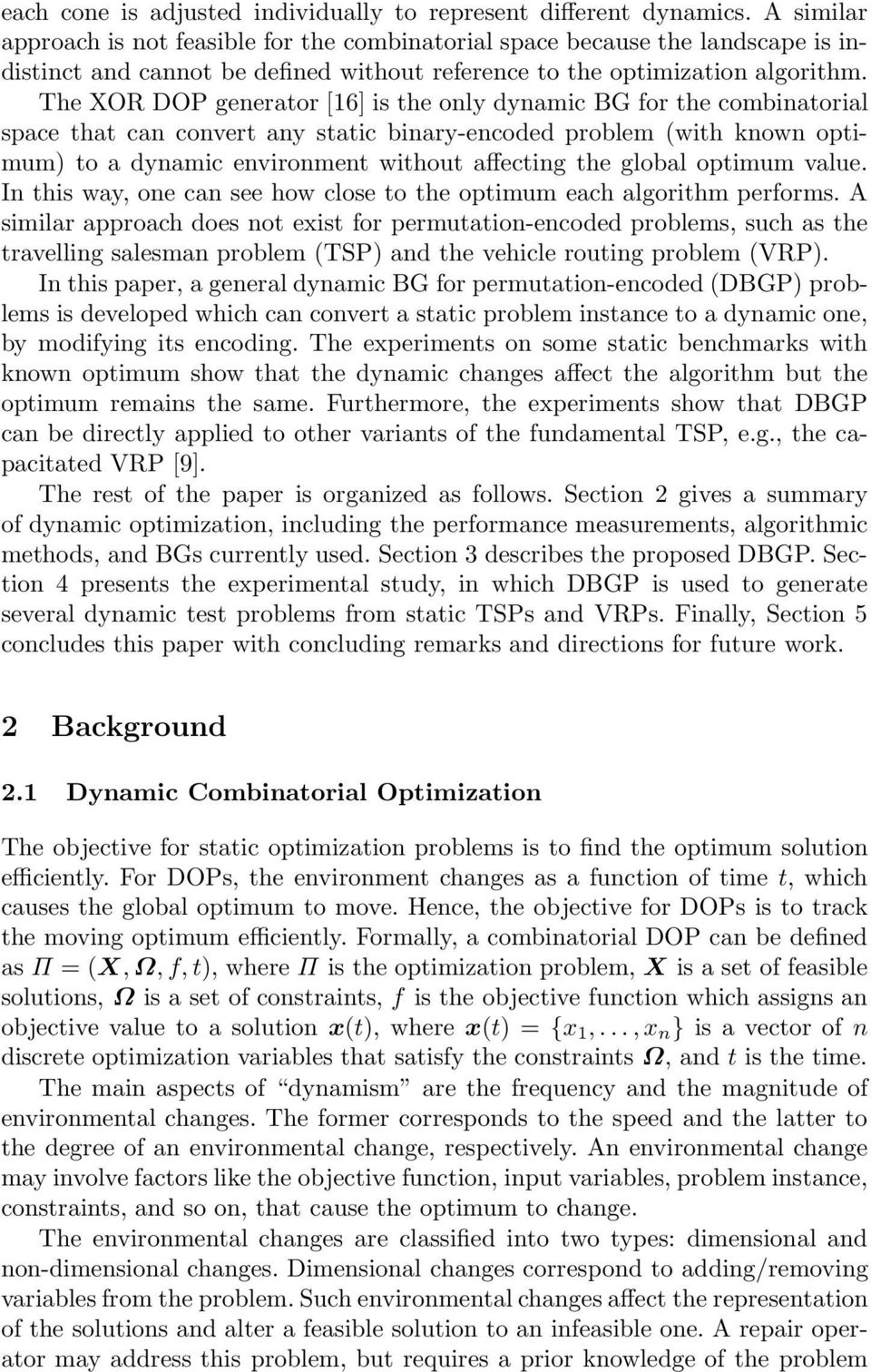 The XOR DOP generator [16] is the only dynamic BG for the combinatorial space that can convert any static binary-encoded problem (with known optimum) to a dynamic environment without affecting the