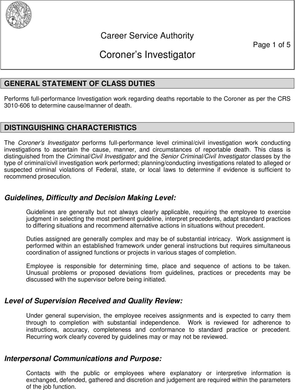 DISTINGUISHING CHARACTERISTICS The Coroner s Investigator performs full-performance level criminal/civil investigation work conducting investigations to ascertain the cause, manner, and circumstances
