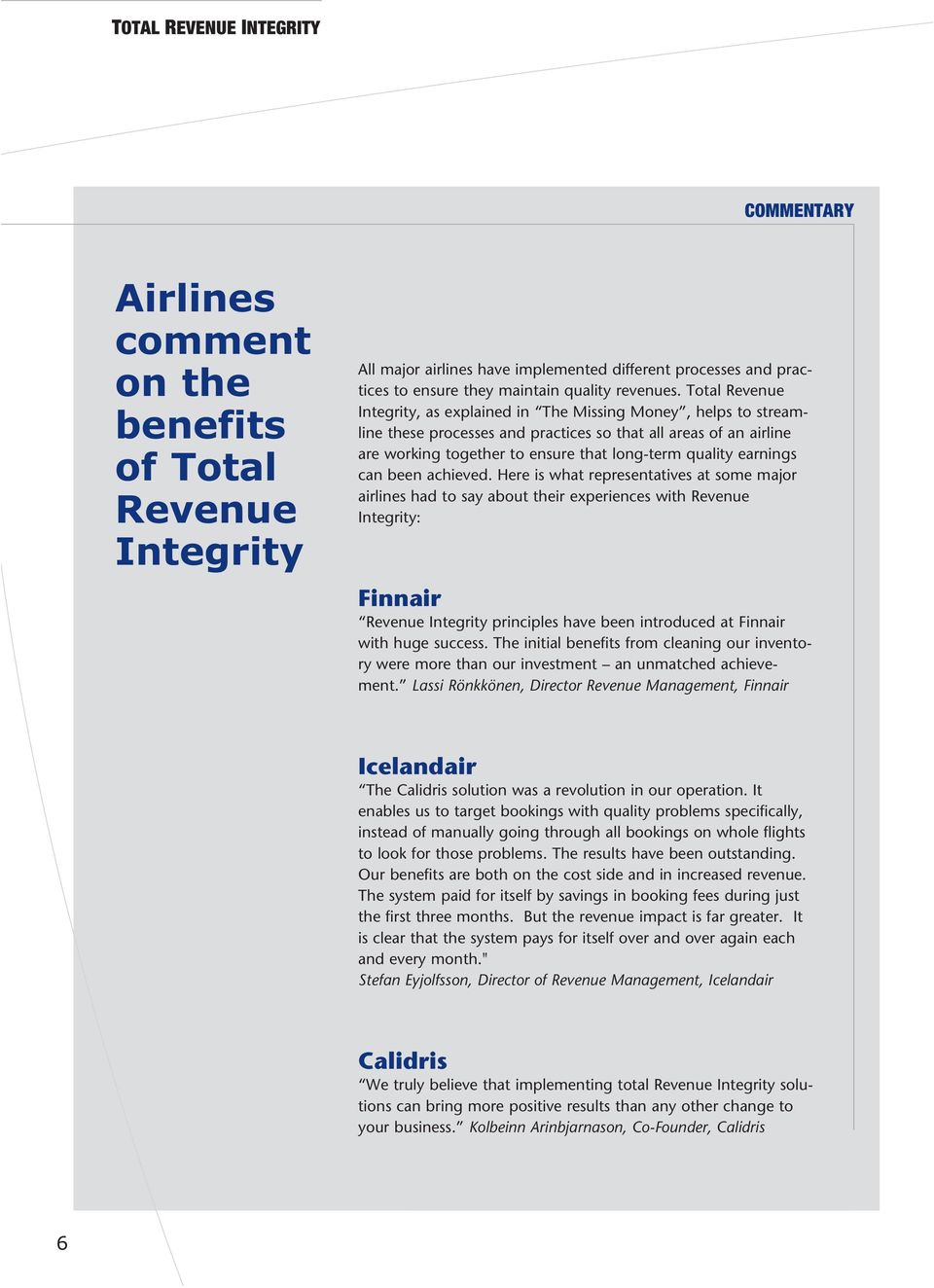 Total Revenue Integrity, as explained in The Missing Money, helps to streamline these processes and practices so that all areas of an airline are working together to ensure that long-term quality