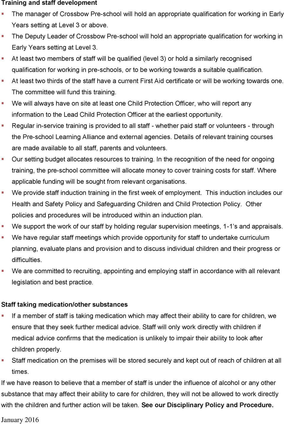 At least two members of staff will be qualified (level 3) or hold a similarly recognised qualification for working in pre-schools, or to be working towards a suitable qualification.