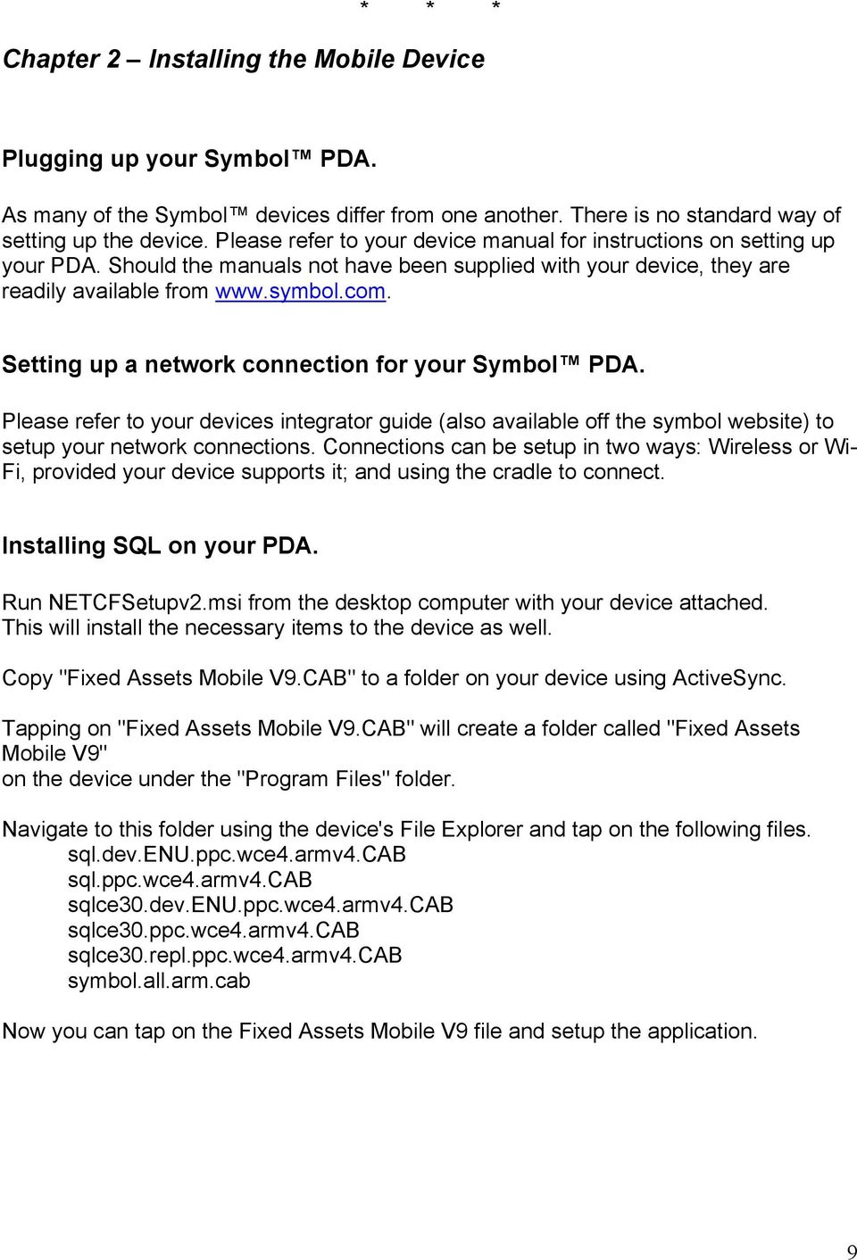 Setting up a network connection for your Symbol PDA. Please refer to your devices integrator guide (also available off the symbol website) to setup your network connections.