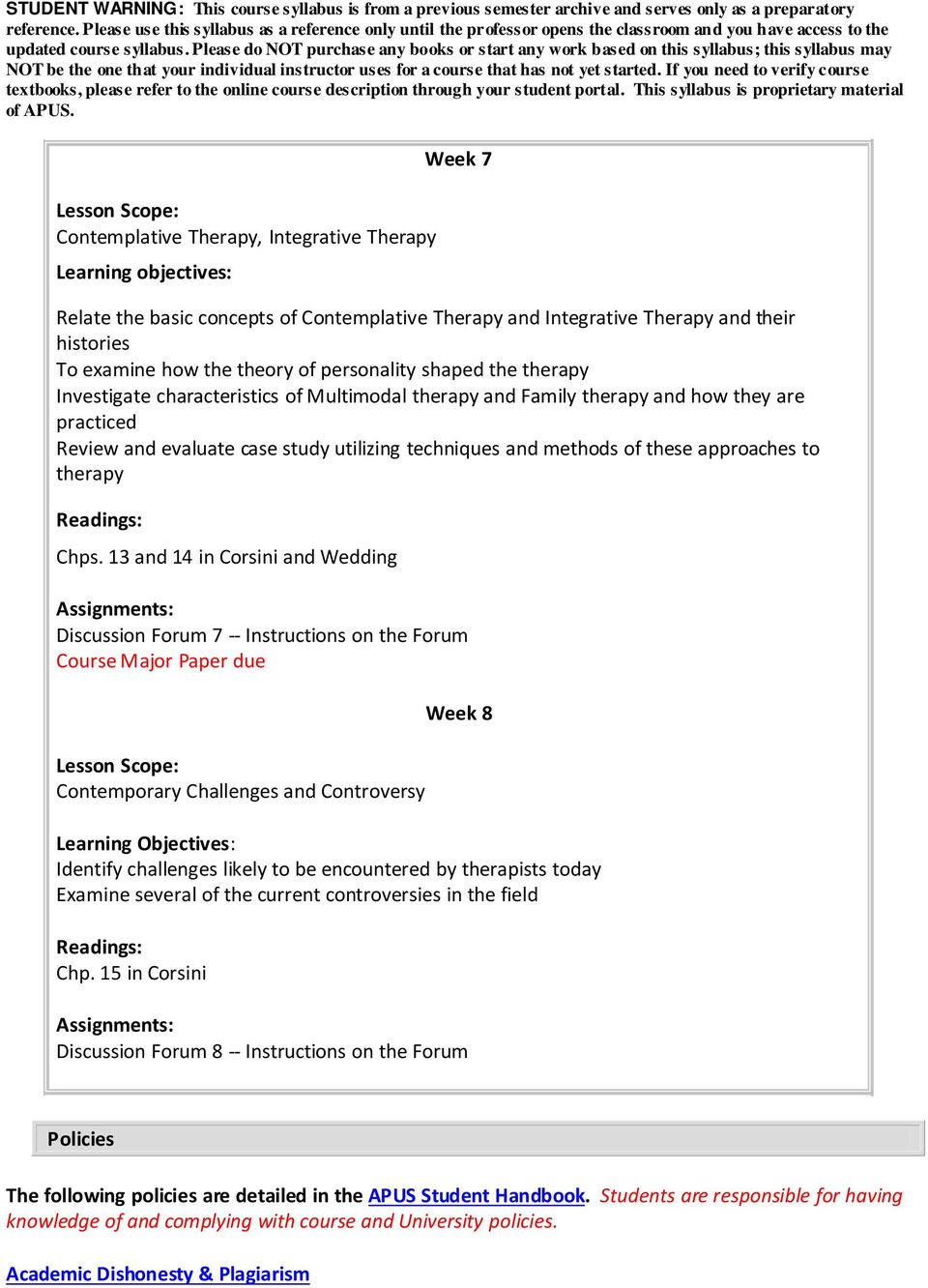 13 and 14 in Corsini and Wedding Discussion Forum 7 -- Instructions on the Forum Course Major Paper due Contemporary Challenges and Controversy Week 8 Learning Objectives: Identify challenges likely