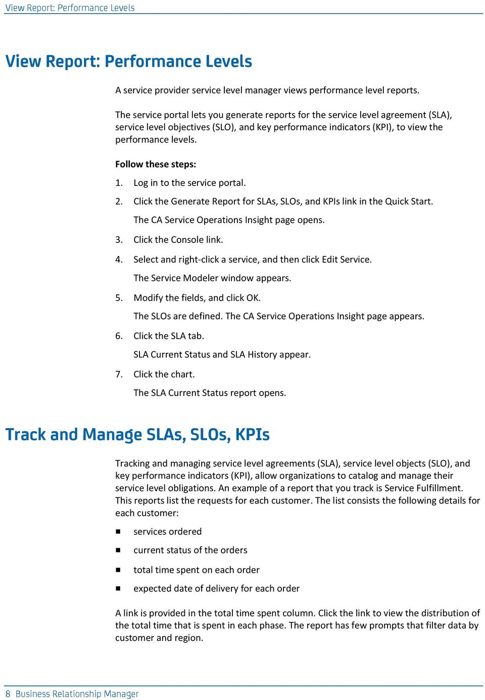 Click the Generate Report for SLAs, SLOs, and KPIs link in the Quick Start. The CA Service Operations Insight page opens. 3. Click the Console link. 4.