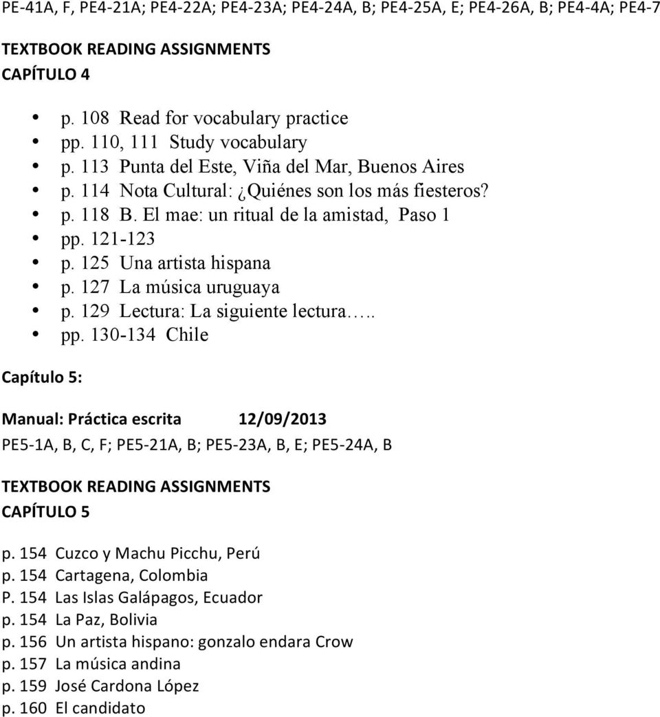 127 La música uruguaya p. 129 Lectura: La siguiente lectura.. pp. 130-134 Chile Capítulo 5: 12/09/2013 PE5-1A, B, C, F; PE5-21A, B; PE5-23A, B, E; PE5-24A, B CAPÍTULO 5 p.