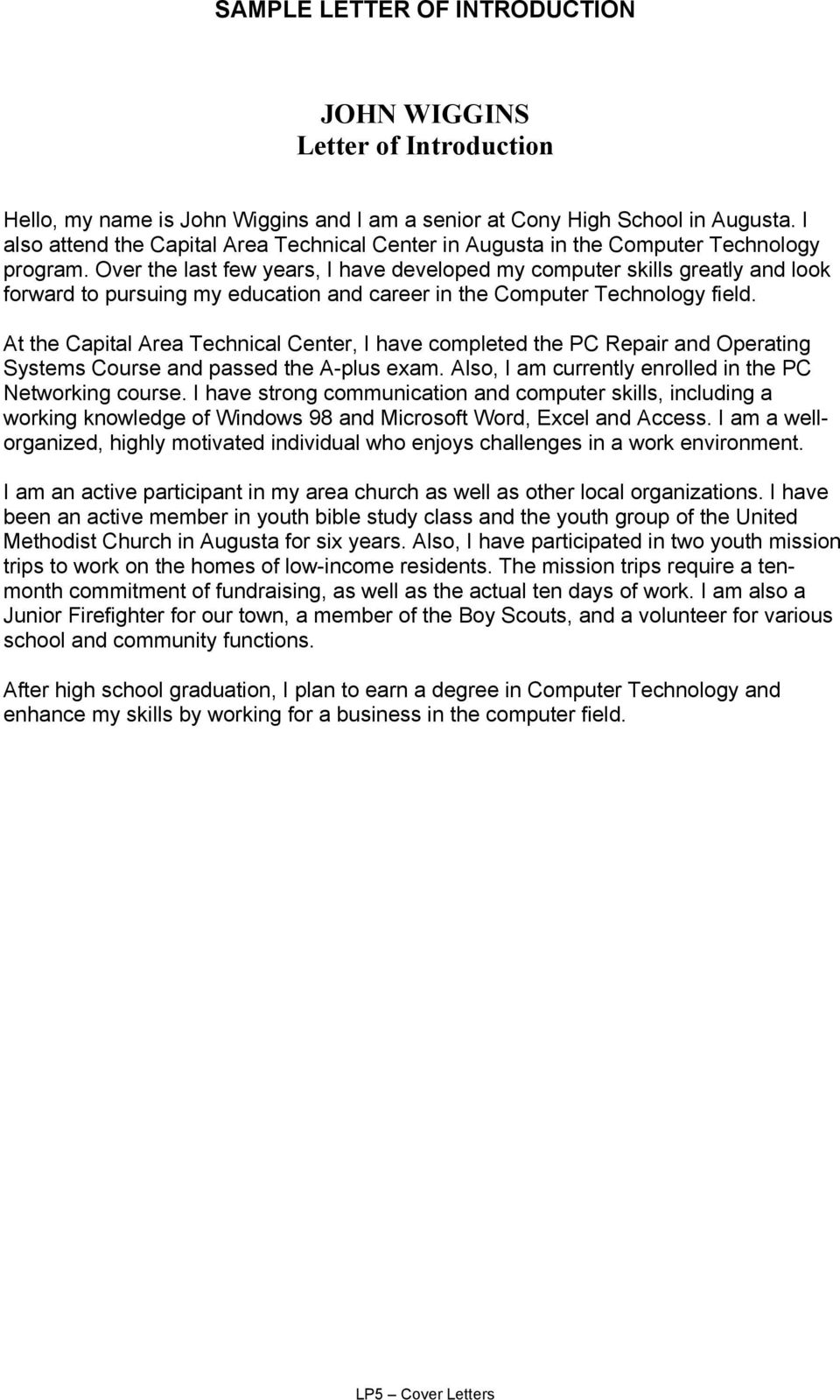 Over the last few years, I have developed my computer skills greatly and look forward to pursuing my education and career in the Computer Technology field.