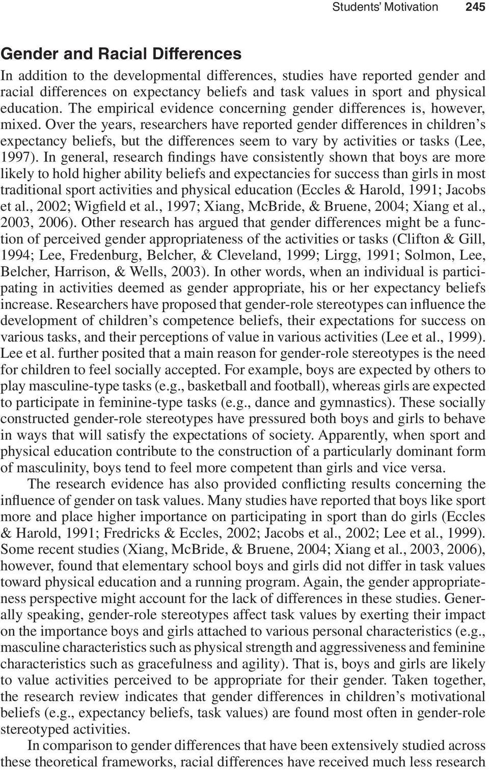 Over the years, researchers have reported gender differences in children s expectancy beliefs, but the differences seem to vary by activities or tasks (Lee, 1997).