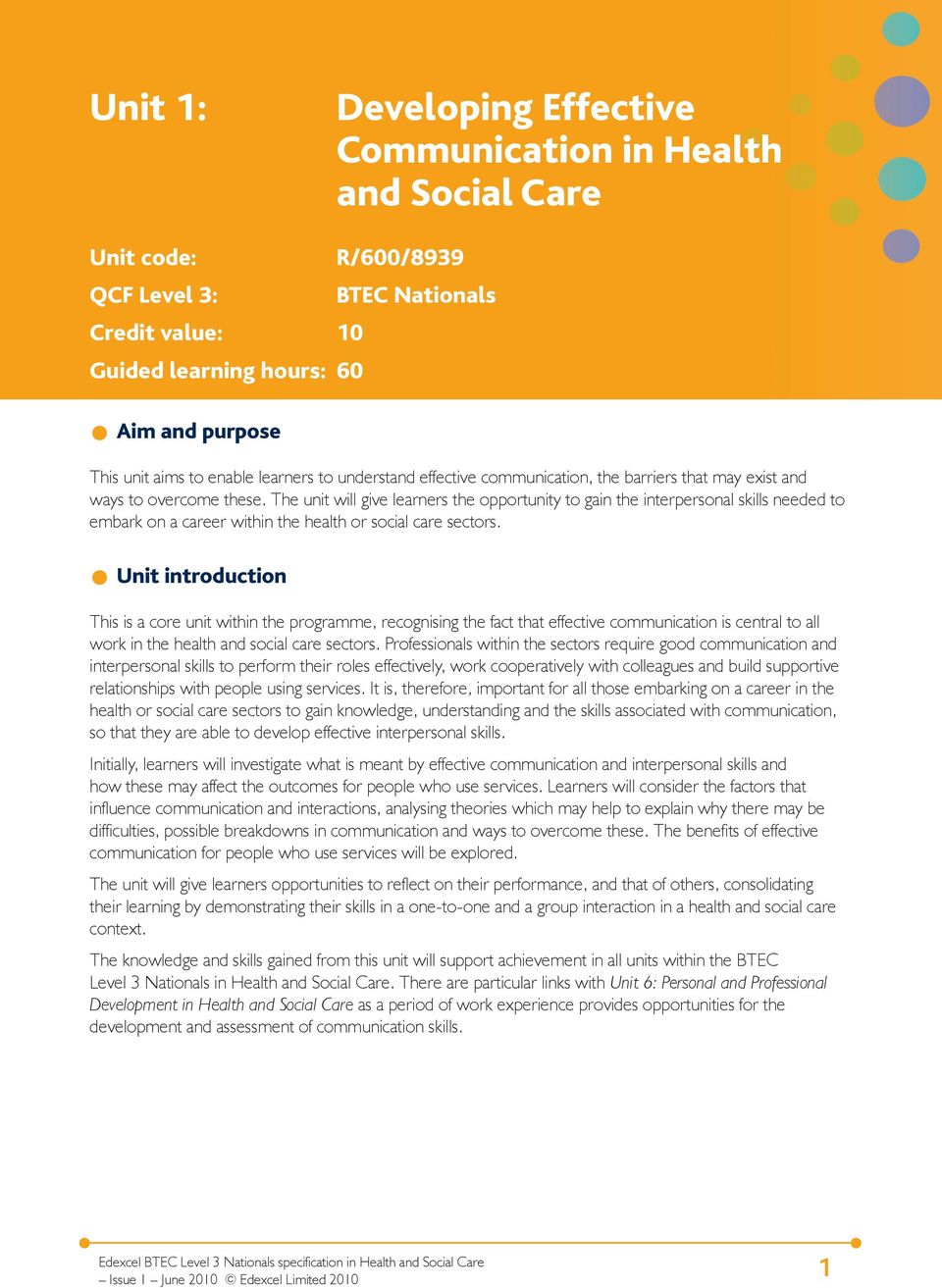 The unit will give learners the opportunity to gain the interpersonal skills needed to embark on a career within the health or social care sectors.