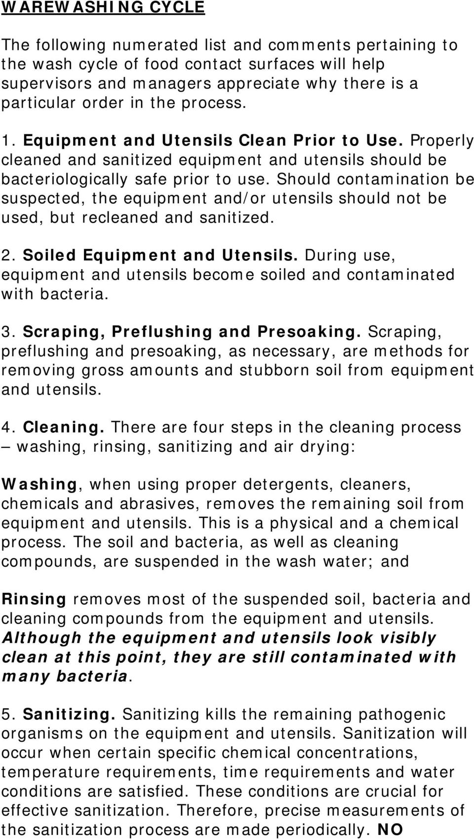 Should contamination be suspected, the equipment and/or utensils should not be used, but recleaned and sanitized. 2. Soiled Equipment and Utensils.
