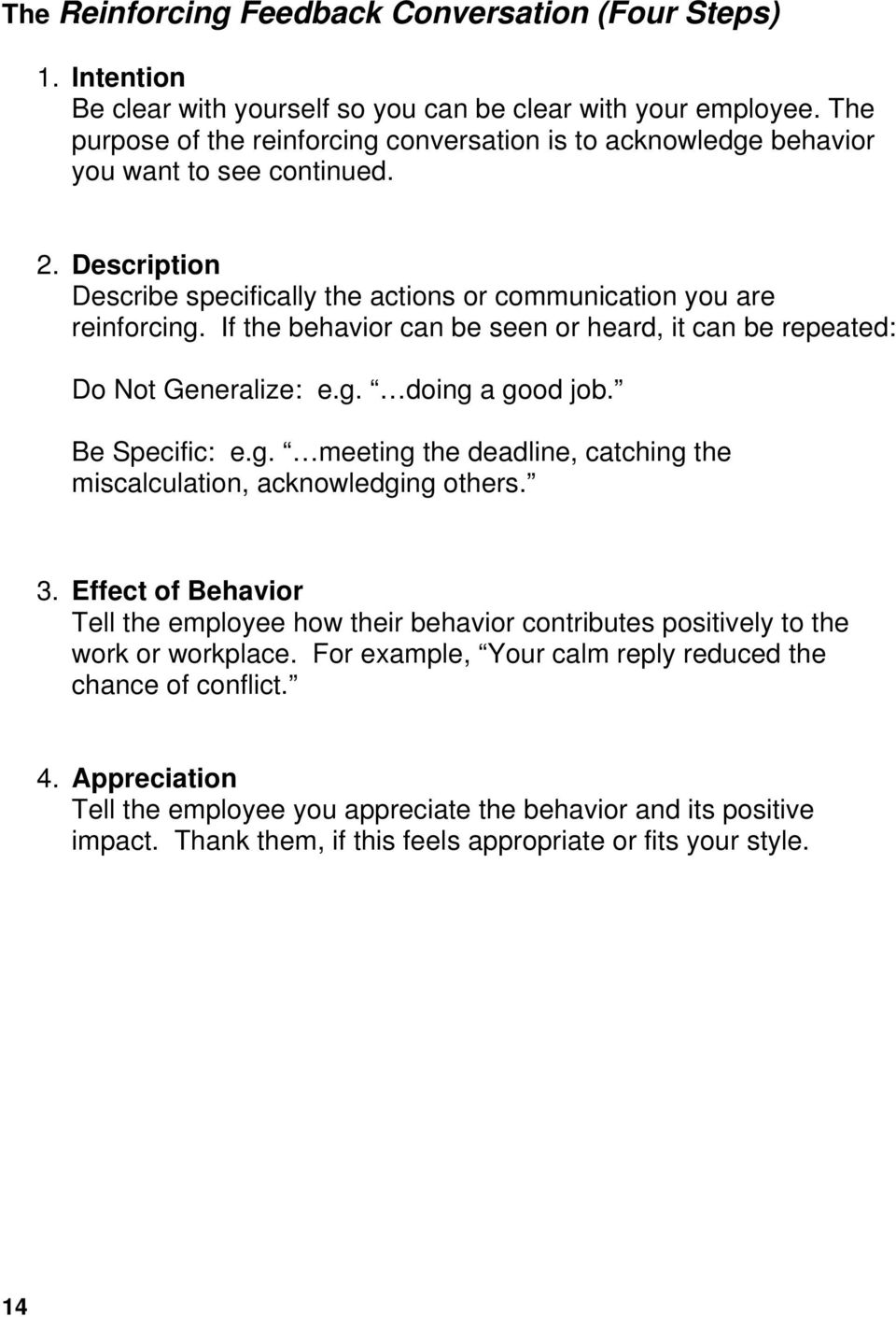 If the behavior can be seen or heard, it can be repeated: Do Not Generalize: e.g. doing a good job. Be Specific: e.g. meeting the deadline, catching the miscalculation, acknowledging others. 3.