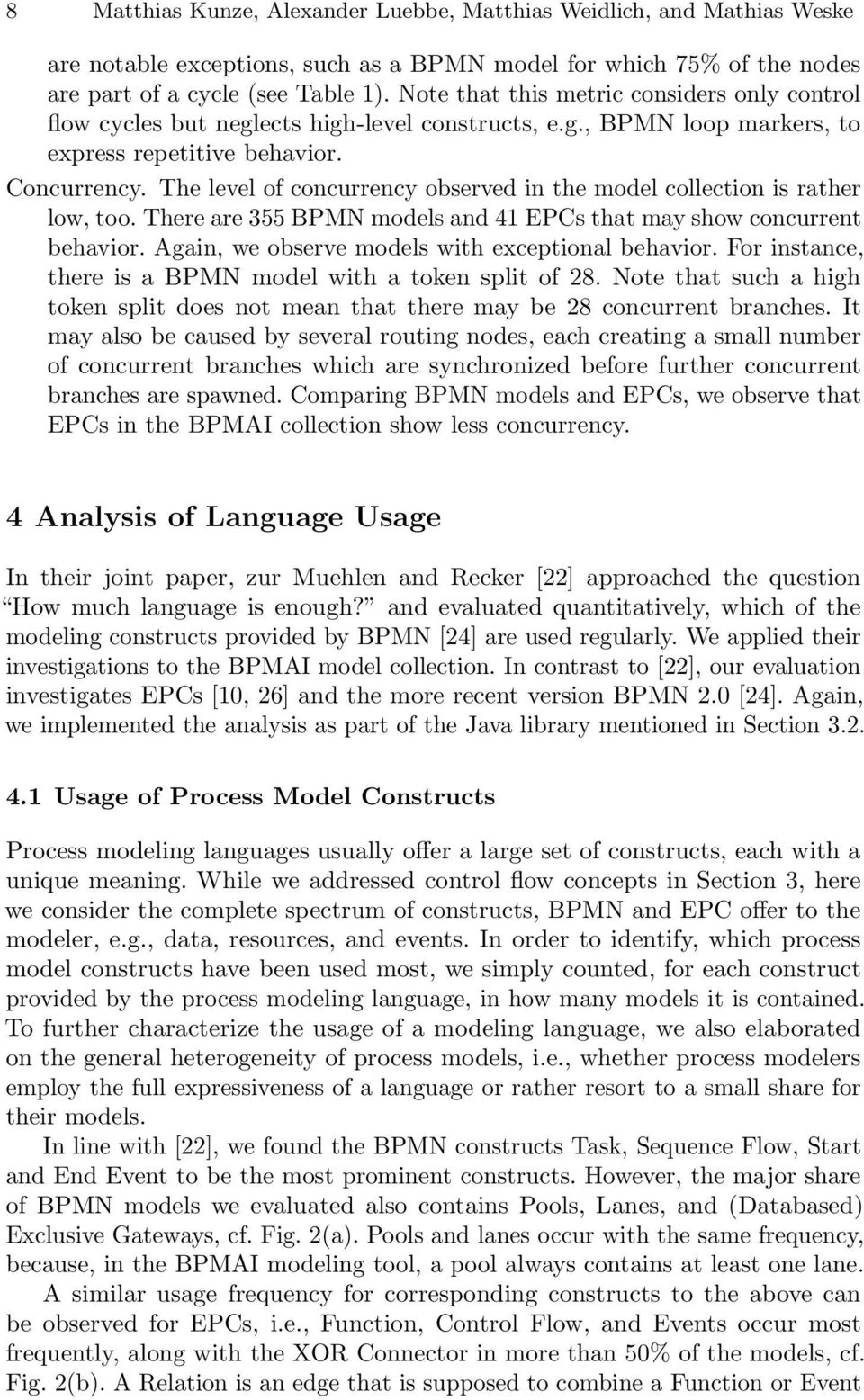 The level of concurrency observed in the model collection is rather low, too. There are 355 BPMN models and 41 EPCs that may show concurrent behavior.