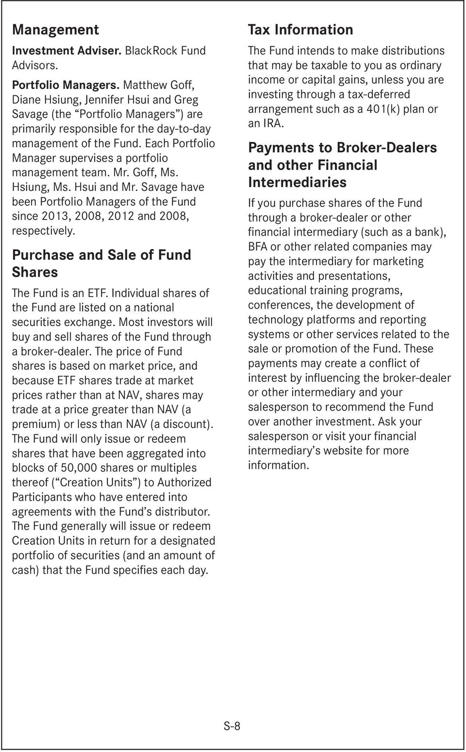 Each Portfolio Manager supervises a portfolio management team. Mr. Goff, Ms. Hsiung, Ms. Hsui and Mr. Savage have been Portfolio Managers of the Fund since 2013, 2008, 2012 and 2008, respectively.