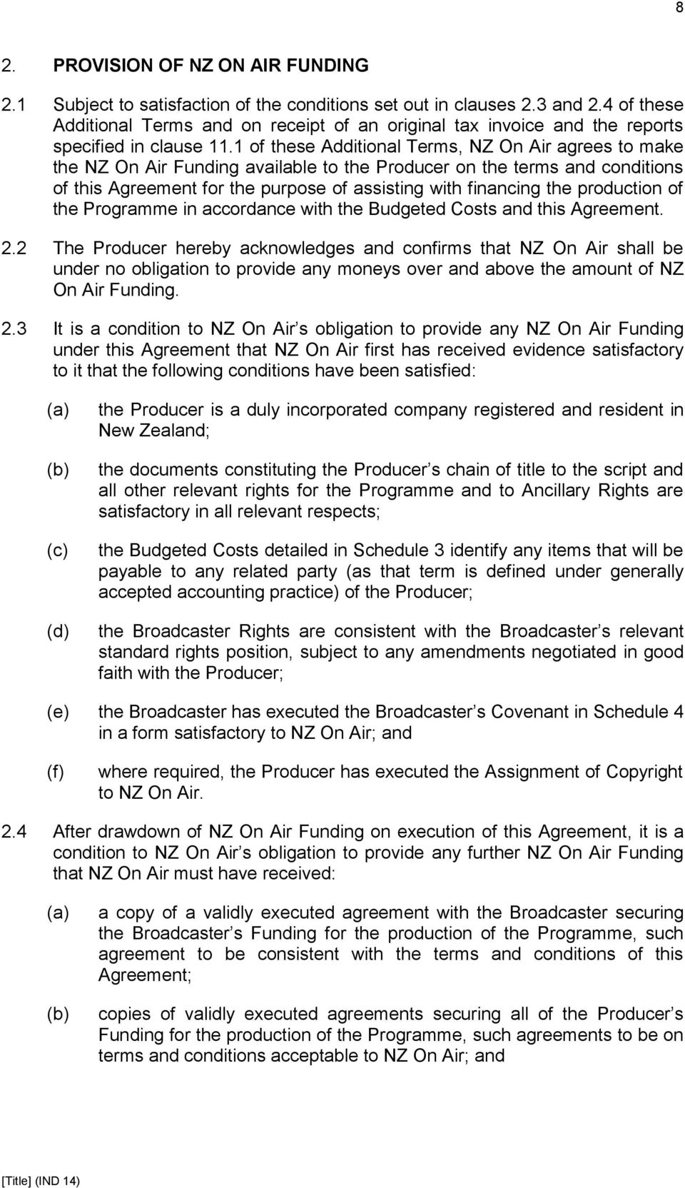 1 of these Additional Terms, NZ On Air agrees to make the NZ On Air Funding available to the Producer on the terms and conditions of this Agreement for the purpose of assisting with financing the