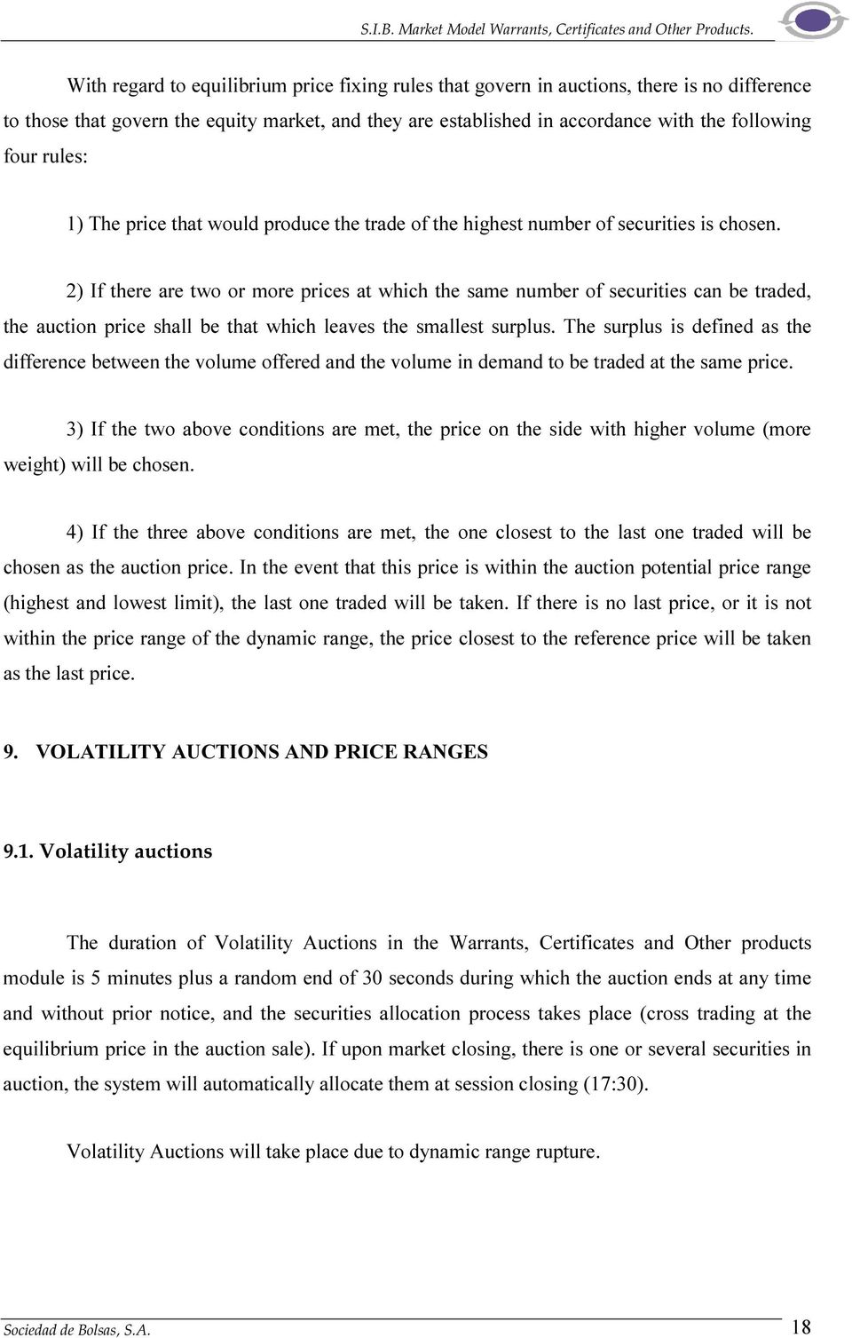 2) If there are two or more prices at which the same number of securities can be traded, the auction price shall be that which leaves the smallest surplus.