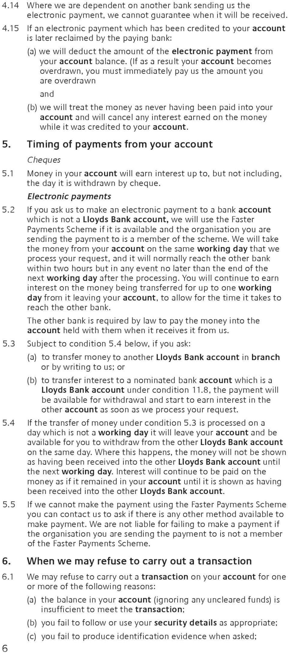 (If as a result your account becomes overdrawn, you must immediately pay us the amount you are overdrawn and (b) we will treat the money as never having been paid into your account and will cancel