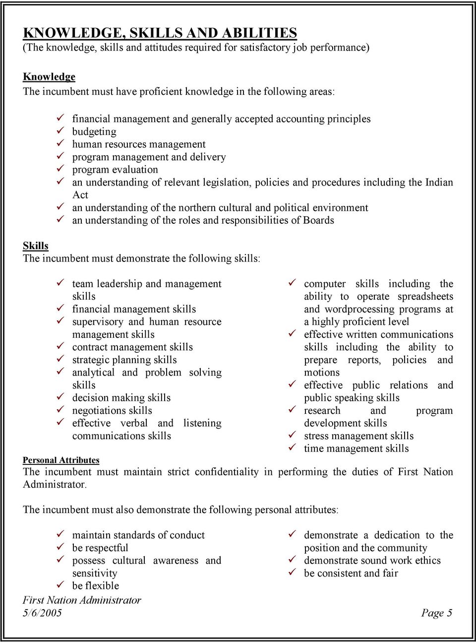 policies and procedures including the Indian Act an understanding of the northern cultural and political environment an understanding of the roles and responsibilities of Boards Skills The incumbent