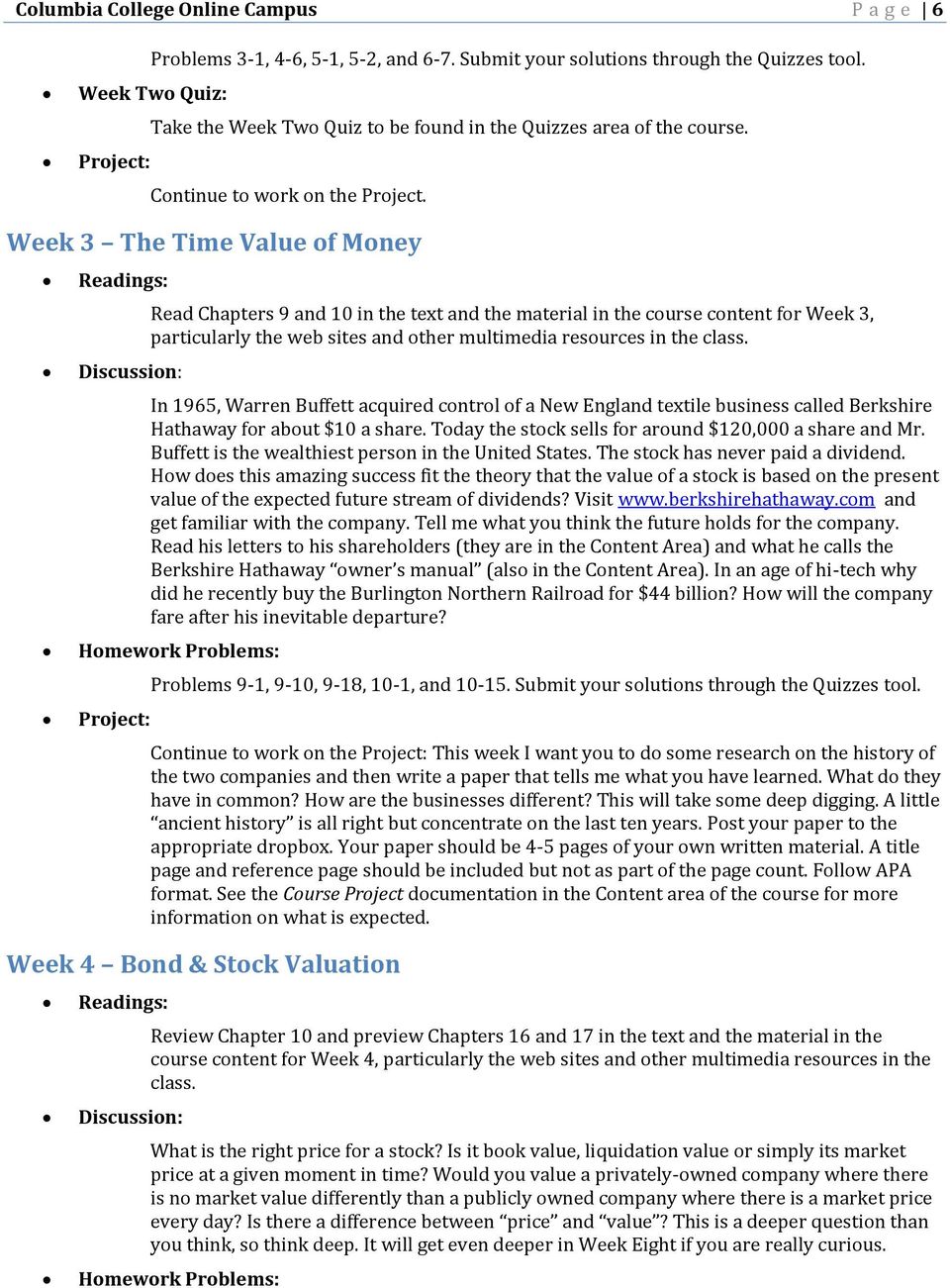 Week 3 The Time Value of Money Read Chapters 9 and 10 in the text and the material in the course content for Week 3, particularly the web sites and other multimedia resources in the class.