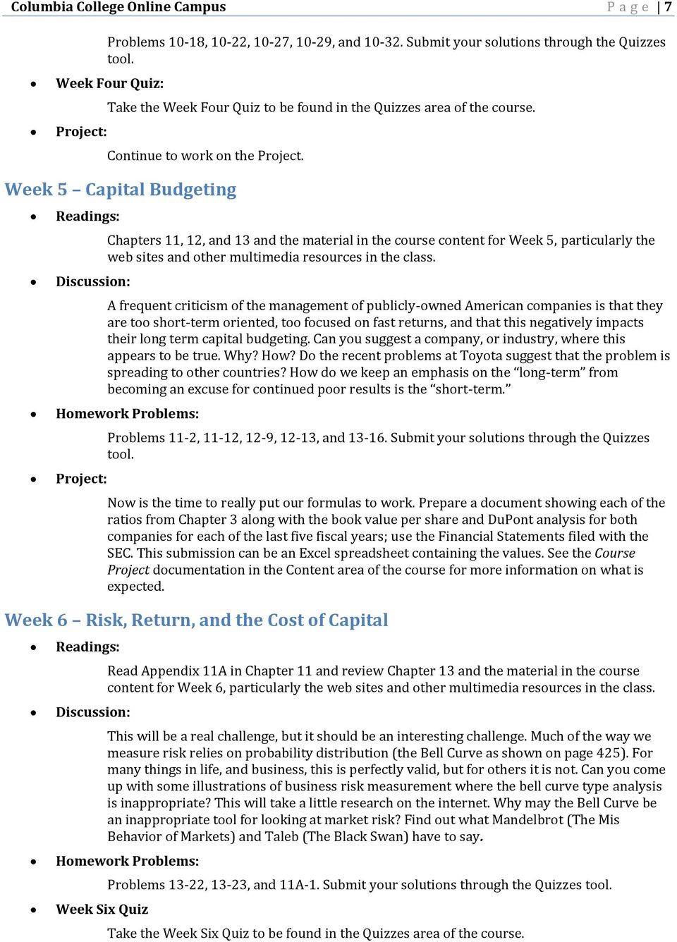 Week 5 Capital Budgeting Chapters 11, 12, and 13 and the material in the course content for Week 5, particularly the web sites and other multimedia resources in the class.