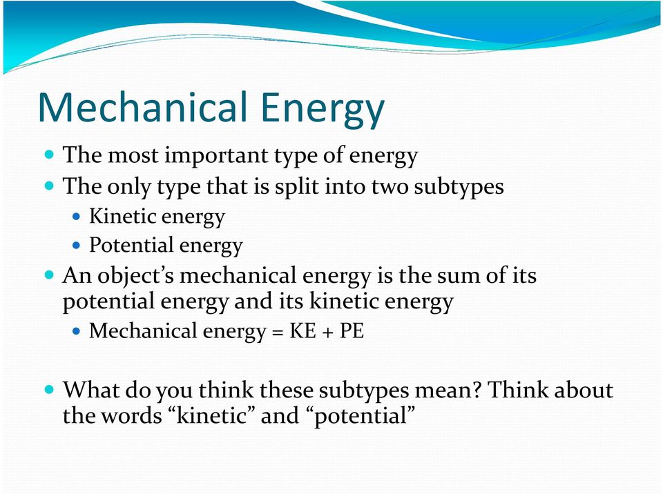 is the sum of its potential energy and its kinetic energy Mechanical energy = KE