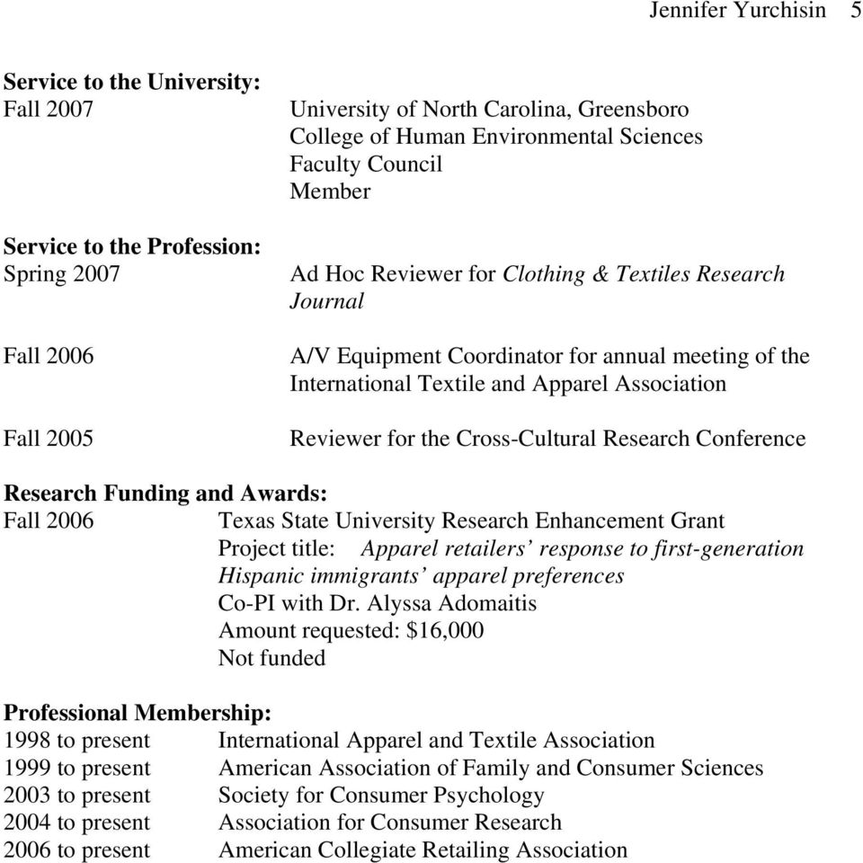 Funding and Awards: Fall 2006 Texas State University Research Enhancement Grant Project title: Apparel retailers response to first-generation Hispanic immigrants apparel preferences Co-PI with Dr.