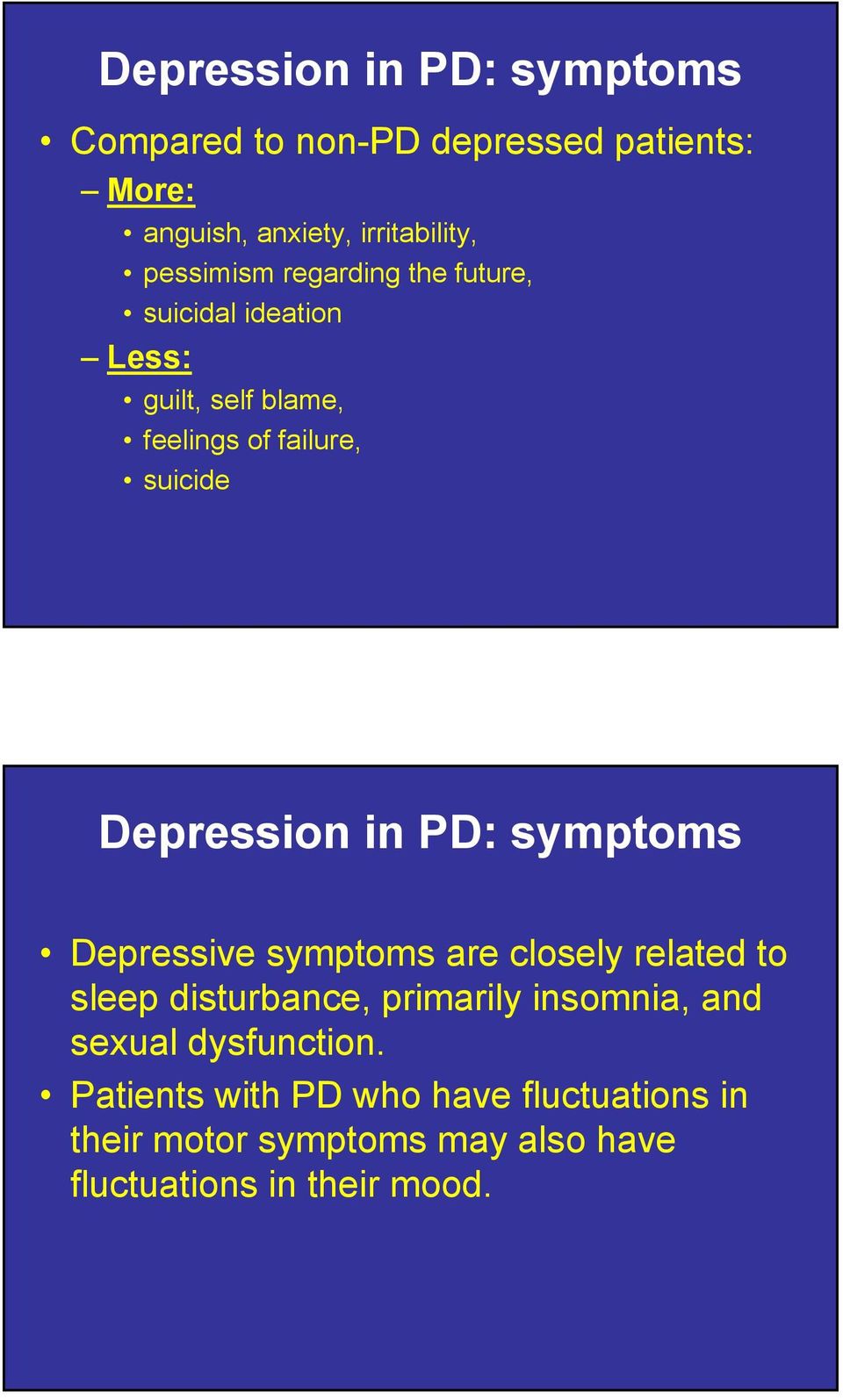 Depression in PD: symptoms Depressive symptoms are closely related to sleep disturbance, primarily insomnia,