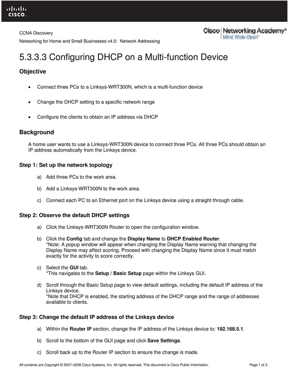 clients to obtain an IP address via DHCP Background A home user wants to use a Linksys-WRT300N device to connect three PCs.