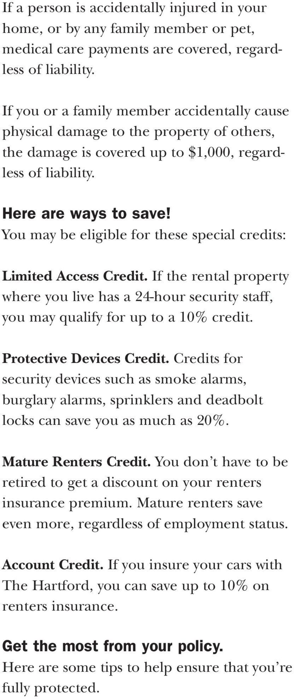 You may be eligible for these special credits: Limited Access Credit. If the rental property where you live has a 24-hour security staff, you may qualify for up to a 10% credit.