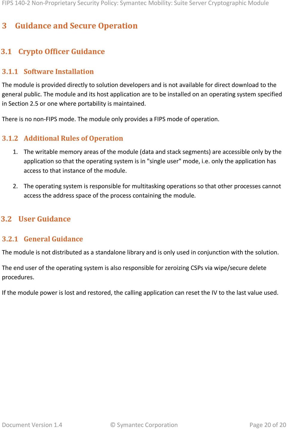 The module only provides a FIPS mode of operation. 3.1.2 Additional Rules of Operation 1.