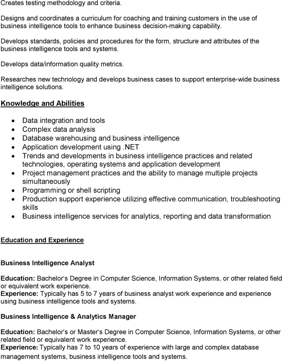 Develops standards, policies and procedures for the form, structure and attributes of the business intelligence tools and systems. Develops data/information quality metrics.