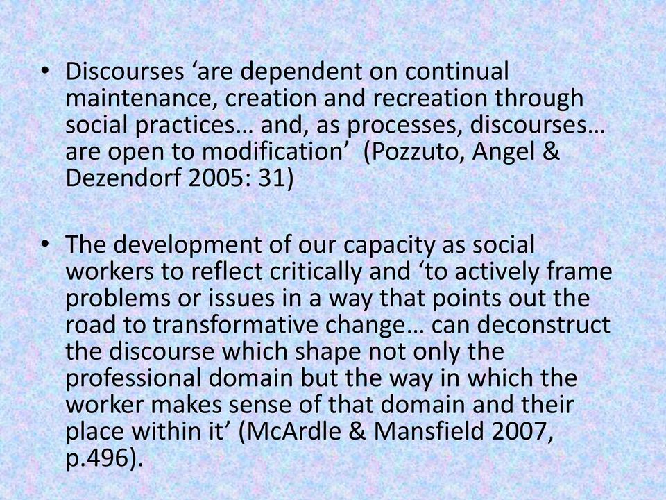 actively frame problems or issues in a way that points out the road to transformative change can deconstruct the discourse which shape not