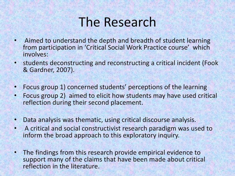 Focus group 1) concerned students perceptions of the learning Focus group 2) aimed to elicit how students may have used critical reflection during their second placement.