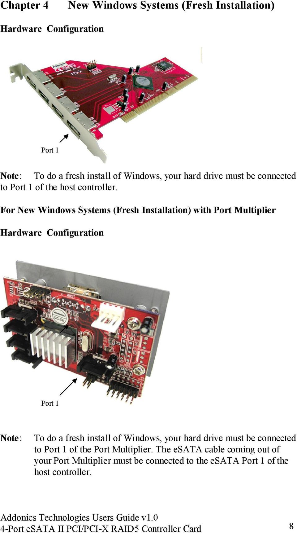 For New Windows Systems (Fresh Installation) with Port Multiplier Hardware Configuration Port 1 Note: To do a fresh install of Windows,