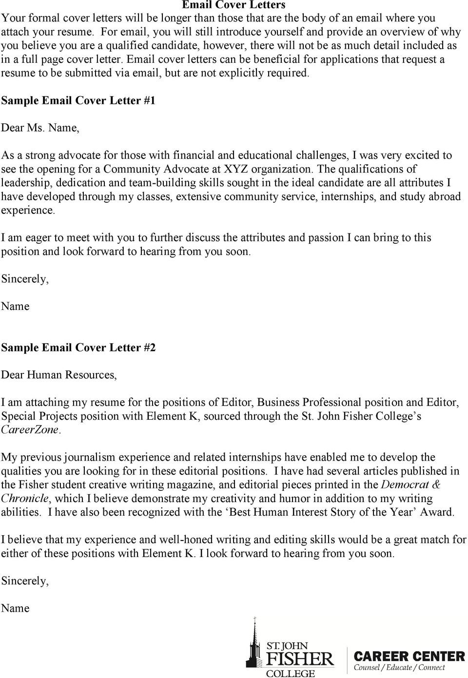letter. Email cover letters can be beneficial for applications that request a resume to be submitted via email, but are not explicitly required. Sample Email Cover Letter #1 Dear Ms.