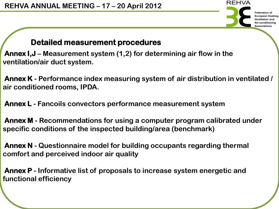 Annex L - Fancoils convectors performance measurement system Annex M - Recommendations for using a computer program calibrated under specific conditions of the
