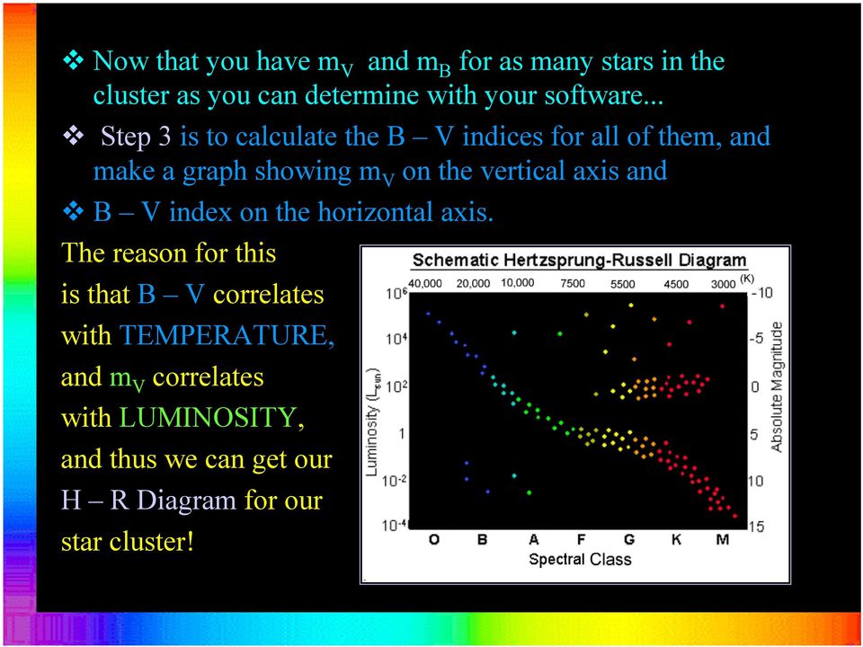 .. Step 3 is to calculate the B V indices for all of them, and make a graph showing m V on the