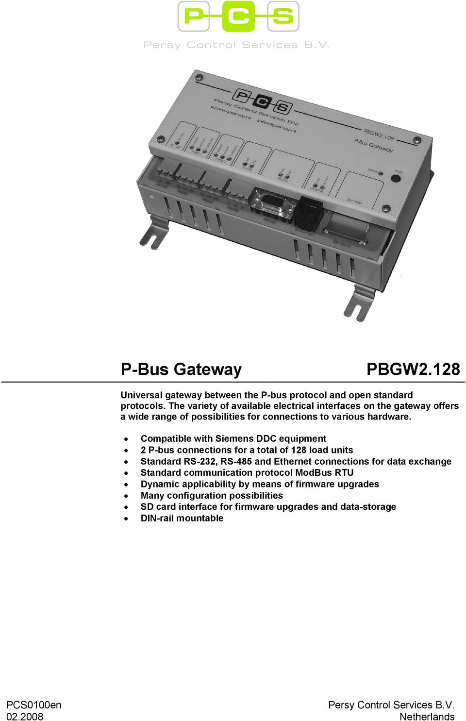 Compatible with Siemens DDC equipment 2 P-bus connections for a total of 128 load units Standard RS-232, RS-485 and Ethernet connections for data