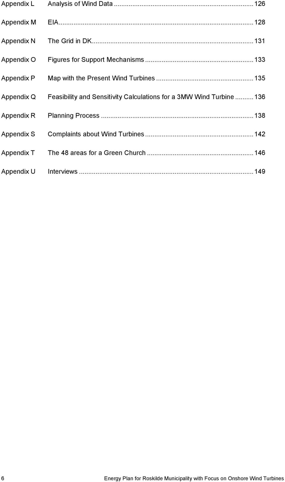 .. 135 Appendix Q Feasibility and Sensitivity Calculations for a 3MW Wind Turbine... 136 Appendix R Planning Process.