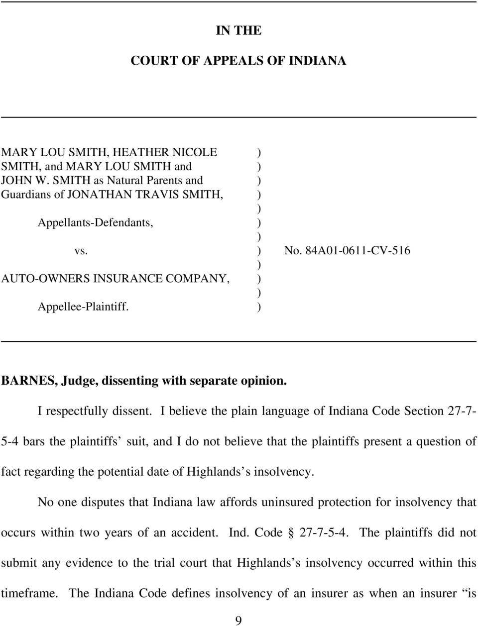 I believe the plain language of Indiana Code Section 27-7- 5-4 bars the plaintiffs suit, and I do not believe that the plaintiffs present a question of fact regarding the potential date of Highlands