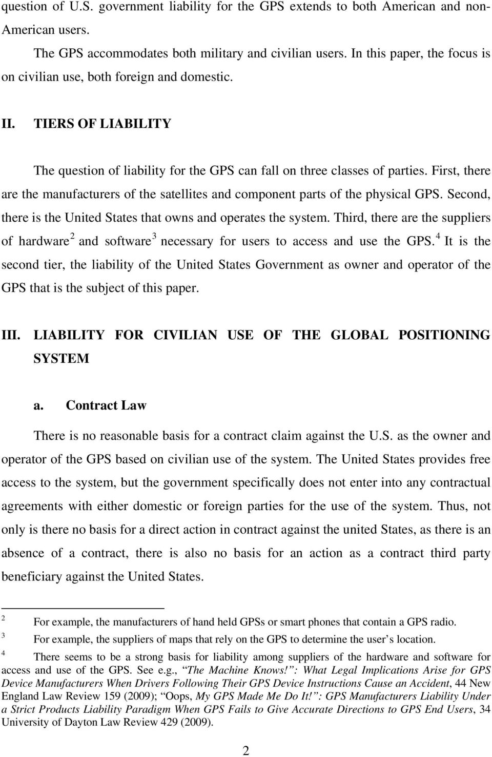 First, there are the manufacturers of the satellites and component parts of the physical GPS. Second, there is the United States that owns and operates the system.