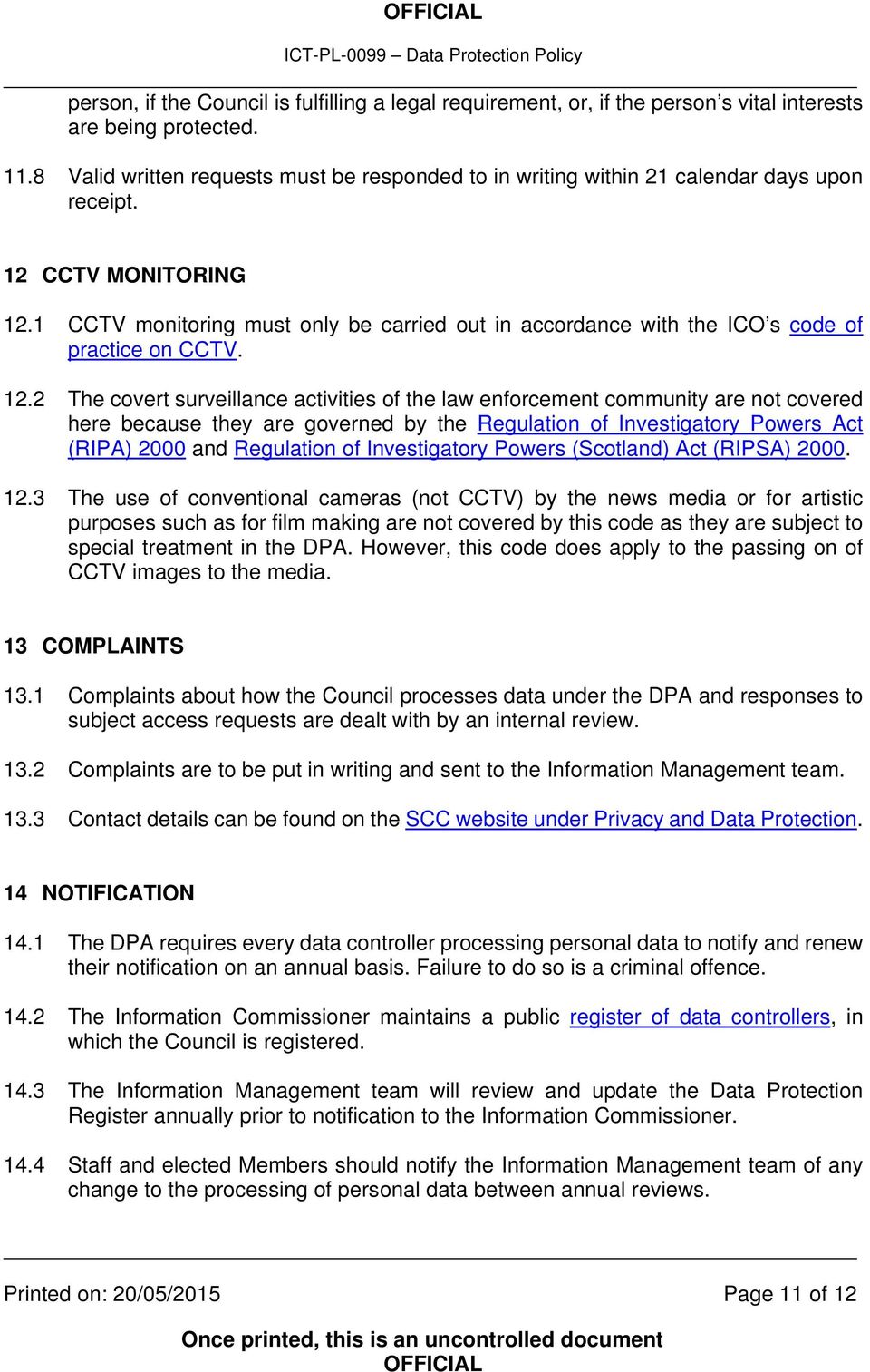 1 CCTV monitoring must only be carried out in accordance with the ICO s code of practice on CCTV. 12.