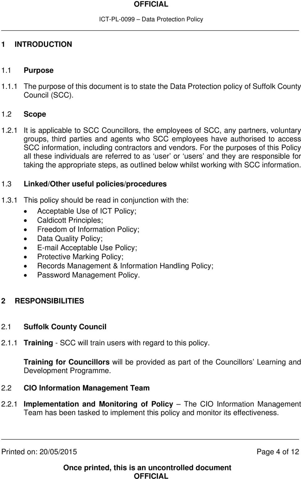 1 It is applicable to SCC Councillors, the employees of SCC, any partners, voluntary groups, third parties and agents who SCC employees have authorised to access SCC information, including