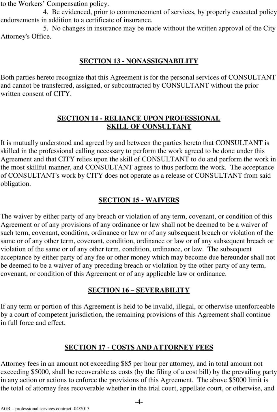 SECTION 13 - NONASSIGNABILITY Both parties hereto recognize that this Agreement is for the personal services of CONSULTANT and cannot be transferred, assigned, or subcontracted by CONSULTANT without