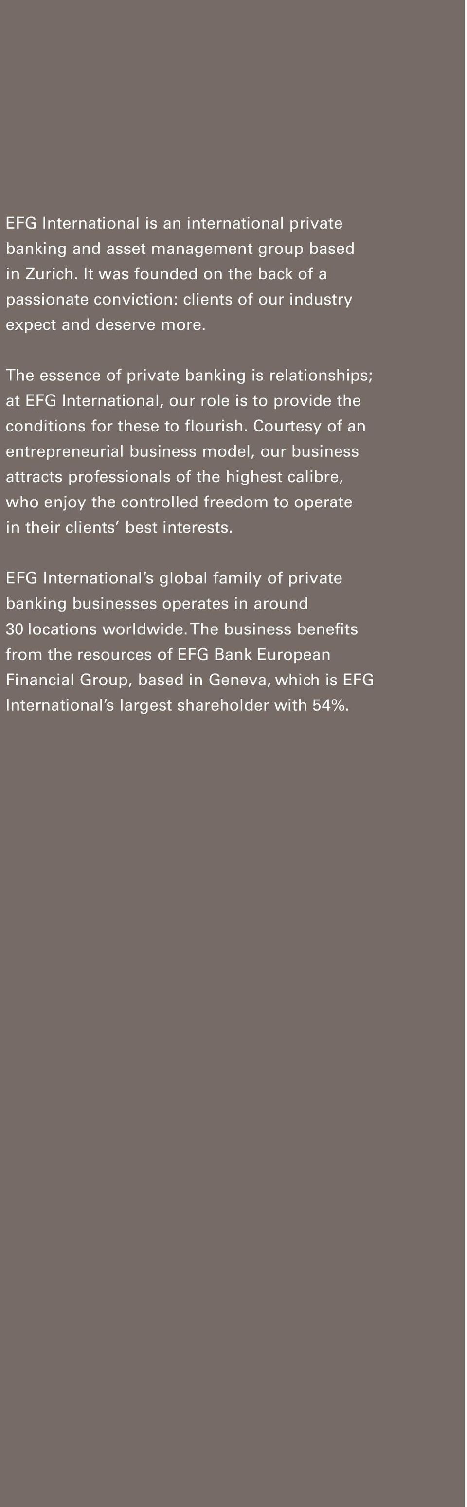 The essence of private banking is relationships; at EFG International, our role is to provide the con ditions for these to flourish.
