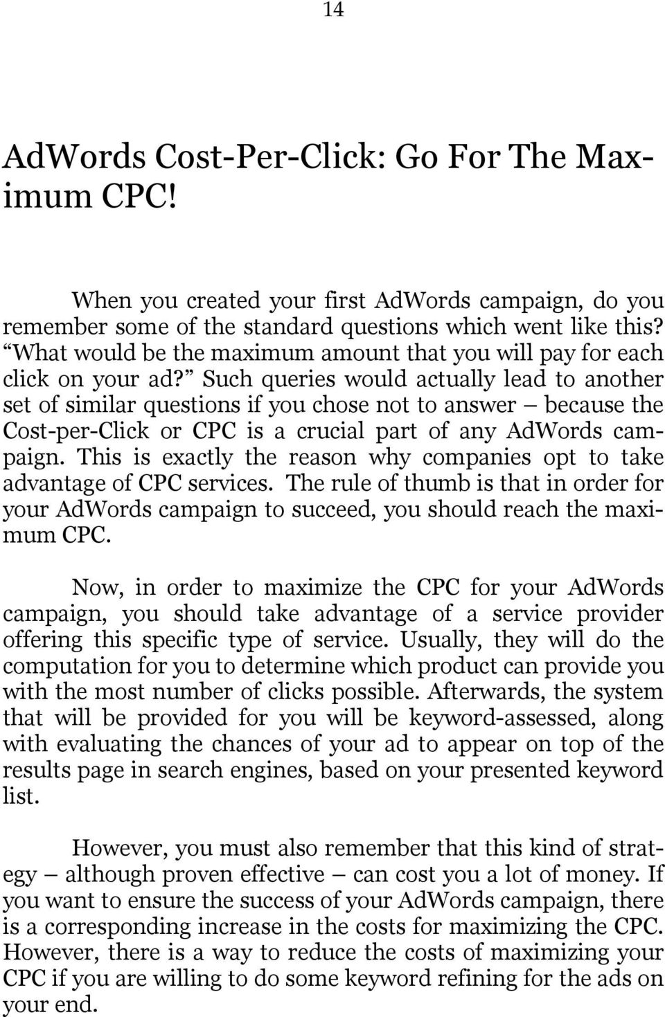 Such queries would actually lead to another set of similar questions if you chose not to answer because the Cost-per-Click or CPC is a crucial part of any AdWords campaign.