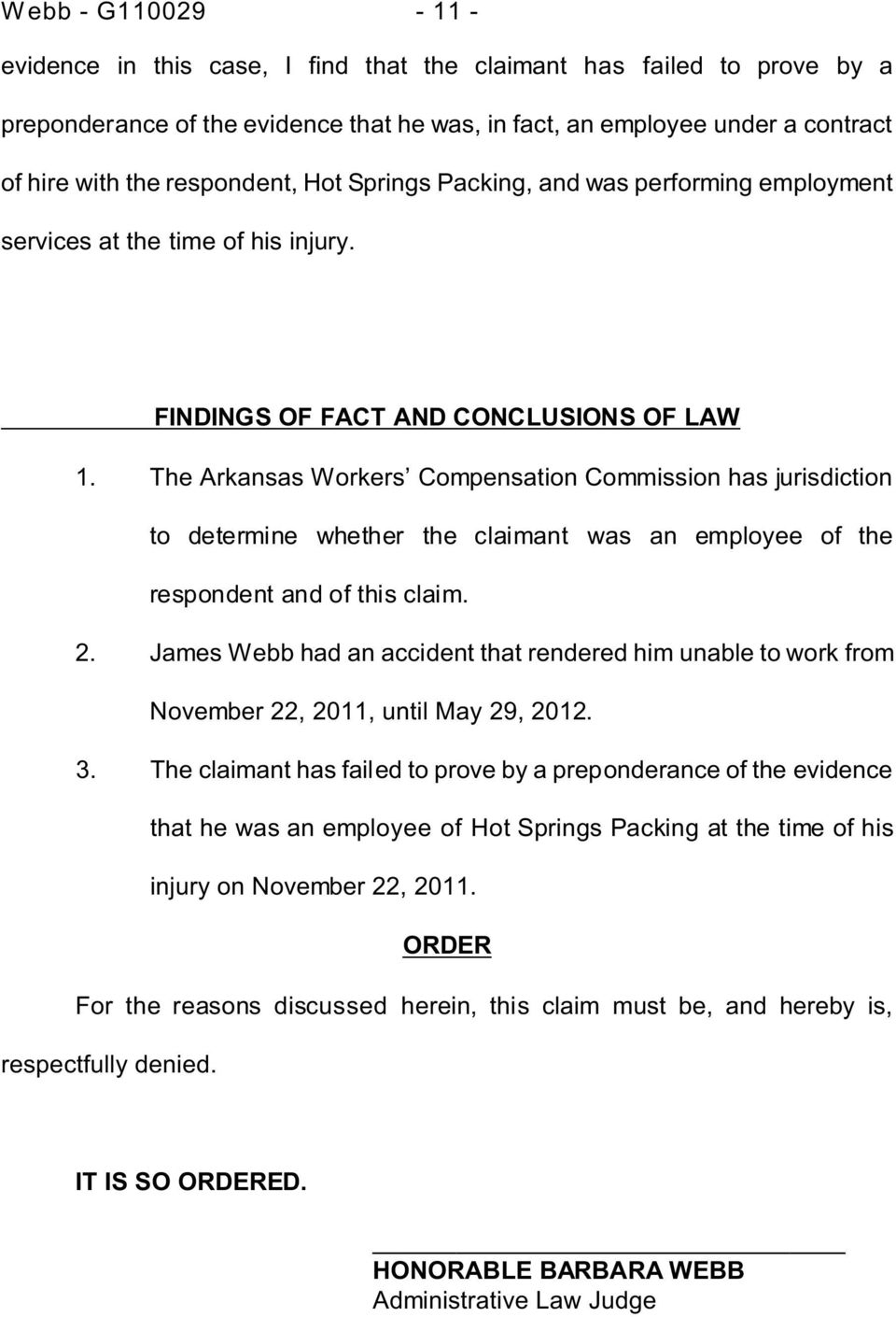 The Arkansas Workers Compensation Commission has jurisdiction to determine whether the claimant was an employee of the respondent and of this claim. 2.