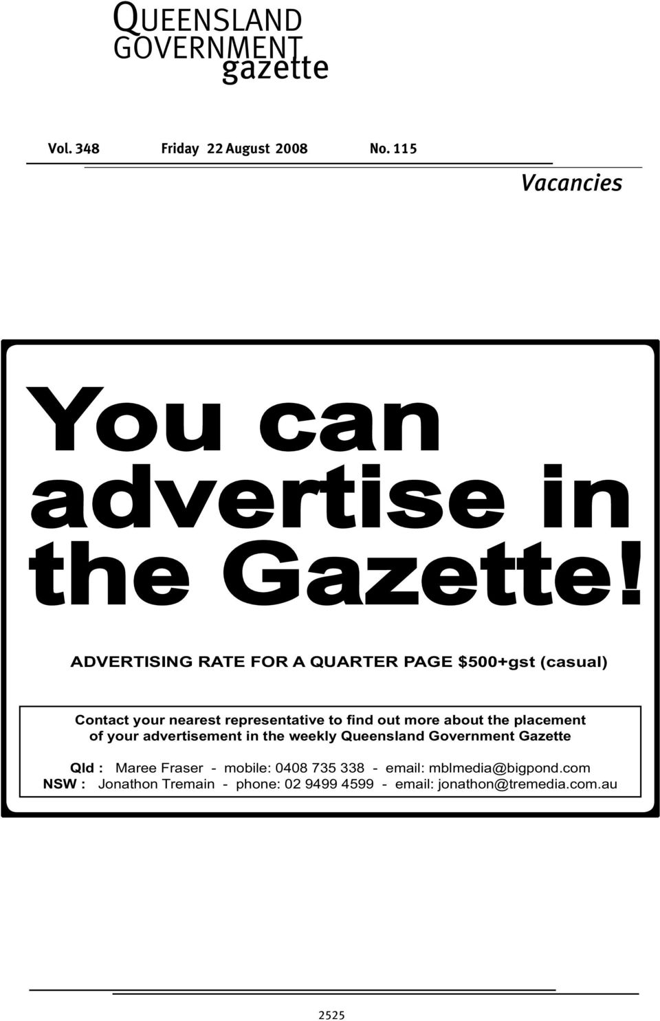 the placement of your advertisement in the weekly Queensland Government Gazette Qld : Maree Fraser - mobile: 0408