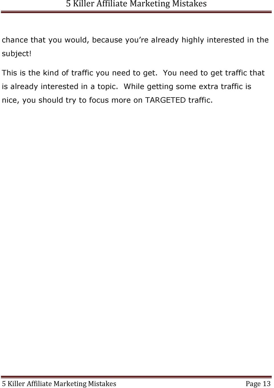 You need to get traffic that is already interested in a topic.