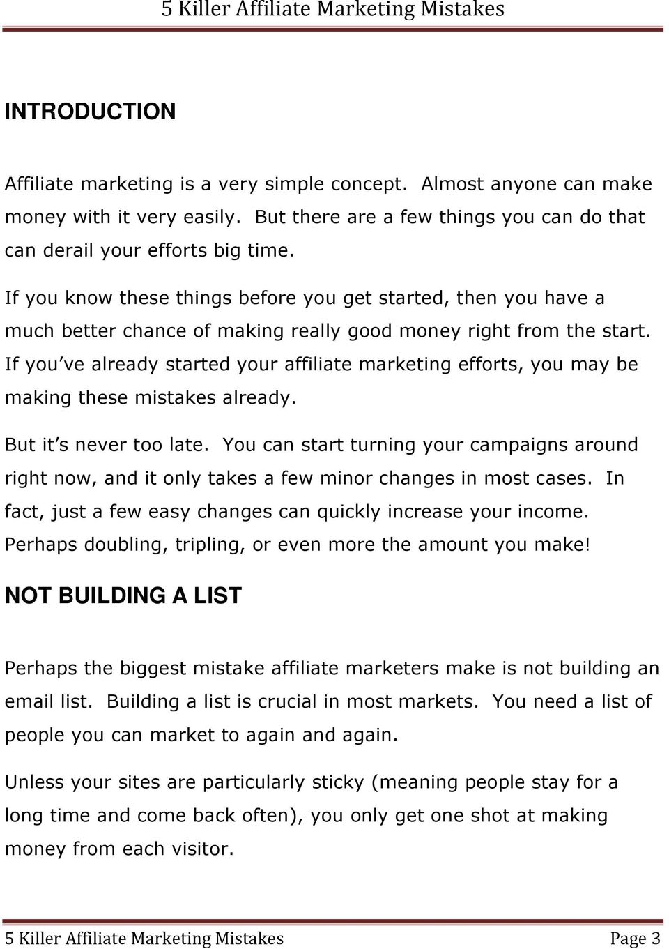 If you ve already started your affiliate marketing efforts, you may be making these mistakes already. But it s never too late.