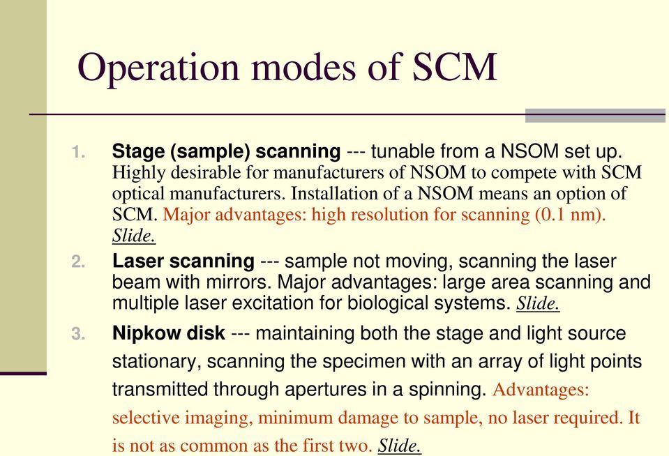 Laser scanning --- sample not moving, scanning the laser beam with mirrors. Major advantages: large area scanning and multiple laser excitation for biological systems. Slide. 3.