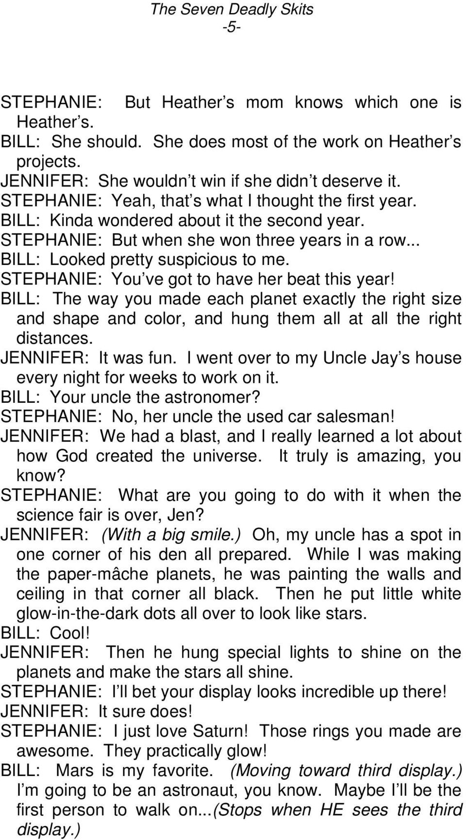 STEPHANIE: You ve got to have her beat this year! BILL: The way you made each planet exactly the right size and shape and color, and hung them all at all the right distances. JENNIFER: It was fun.